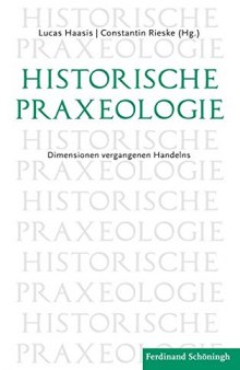 Historische Praxeologie: Dimensionen vergangenen Handelns