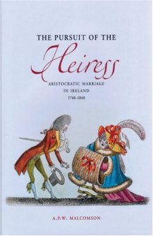 The Pursuit of the Heiress: Aristocratic Marriage in Ireland 1740-1840