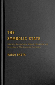 The Symbolic State: Minority Recognition, Majority Backlash, and Secession in Multinational Countries (Volume 7) (Democracy, Diversity, and Citizen Engagement Series)