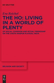 The Ho: Living in a World of Plenty - Of Social Cohesion and Ritual Friendship on the Chota Nagpur Plateau, India