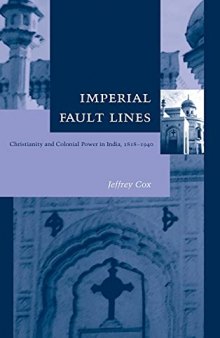 Imperial Fault Lines: Christianity and Colonial Power in India, 1818-1940