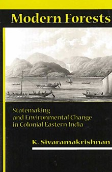 Modern Forests: Statemaking and Environmental Change in Colonial Eastern India