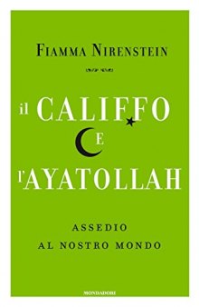 Il Califfo e l'Ayatollah. Assedio al nostro mondo