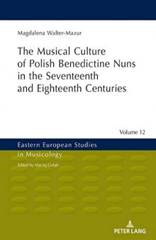 The Musical Culture of Polish Benedictine Nuns in the Seventeenth and Eighteenth Centuries