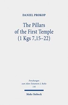 The Pillars of the First Temple (1 Kgs 7,15-22): A Study from Ancient Near Eastern, Biblical, Archaeological, and Iconographic Perspectives