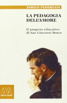 La pedagogia dell'amore. Il progetto educativo di San Giovanni Bosco