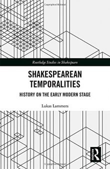 Shakespearean Temporalities: History on the Early Modern Stage