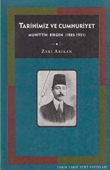 TARİHİMİZ VE CUMHURİYET MUHiTTiN BiRGEN (1885-1951)