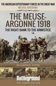 The Meuse-Argonne 1918: The Right Bank to the Armistice