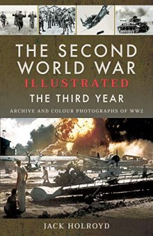 The Second World War Illustrated: The Third Year - Archive and Colour Photographs of WW2