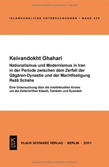 Nationalismus und Modernismus im Iran in der Periode zwischen dem Zerfall der Qaǧaren-Dynastie und der Machtfestigung Reża Schahs: Eine Untersuchung ...
