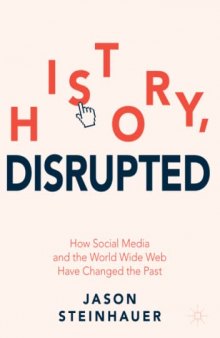 History, Disrupted: How Social Media and the World Wide Web Have Changed the Past