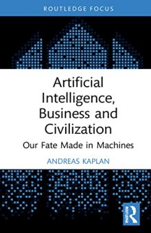 Artificial Intelligence, Business and Civilization: Our Fate Made in Machines