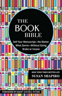 The Book Bible: How to Sell Your Manuscript―No Matter What Genre―Without Going Broke or Insane