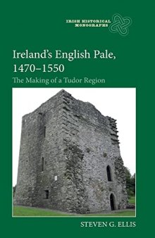 Ireland’s English Pale, 1470-1550: The Making of a Tudor Region