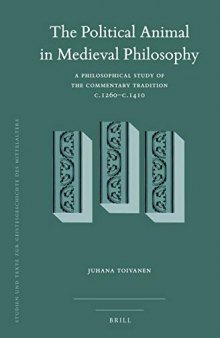 The Political Animal in Medieval Philosophy: A Philosophical Study of the Commentary Tradition c.1260-c.1410