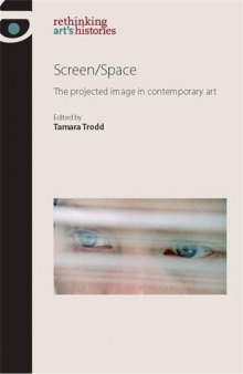 Screen/Space: The Projected Image in Contemporary Art