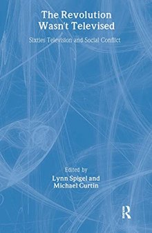 The Revolution Wasn't Televised: Sixties Television and Social Conflict