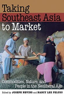 Taking Southeast Asia to Market: Commodities, Nature, and People in the Neoliberal Age