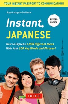 Instant Japanese : How to Express 1000 Different Ideas with Just 100 Key Words and Phrases!