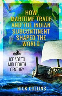 How Maritime Trade and the Indian Subcontinent Shaped the World: Ice Age to Mid-Eighth Century