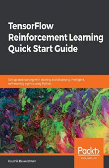 TensorFlow Reinforcement Learning Quick Start Guide: Get up and running with training and deploying intelligent, self-learning agents using Python. Code