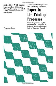 Paper in the Printing Processes. Proceedings of the Eighth International Conference of Printing Research Institutes Held at Aulanko, Finland, 1965