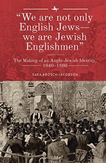 “We are not only English Jews―we are Jewish Englishmen”: The Making of an Anglo-Jewish Identity, 1840–1880