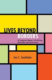 Lives Beyond Borders: US Immigrant Women's Life Writing, Nationality, and Social Justice