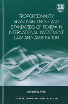 Proportionality, Reasonableness and Standards of Review in International Investment Law and Arbitration