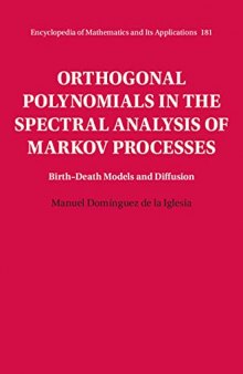 Orthogonal Polynomials in the Spectral Analysis of Markov Processes: Birth-Death Models and Diffusion (Encyclopedia of Mathematics and its Applications, Series Number 181)