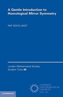 A Gentle Introduction to Homological Mirror Symmetry (London Mathematical Society Student Texts, Series Number 99)