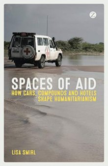 Spaces of Aid: How Cars, Compounds and Hotels Shape Humanitarianism