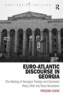 Euro-Atlantic Discourse in Georgia: The Making of Georgian Foreign and Domestic Policy After the Rose Revolution
