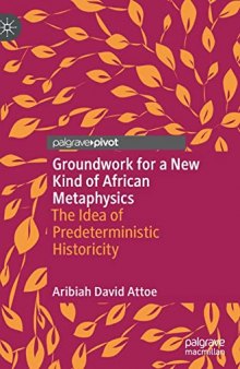 Groundwork for a New Kind of African Metaphysics: The Idea of Predeterministic Historicity