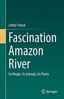 Fascination Amazon River: Its People, Its Animals, Its Plants