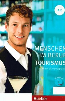 Menschen im Beruf - Tourismus A2: Deutsch als Fremdsprache / Kursbuch mit Übungsteil