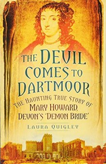 The devil comes to Dartmoor: the haunting true story of Mary Howard, Devon's ‘Demon Bride’