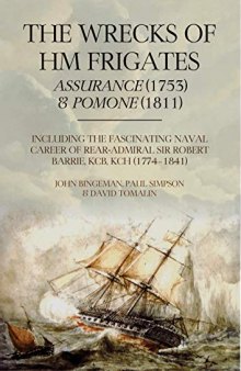 The Wrecks of HM Frigates Assurance (1753) and Pomone (1811): Including the fascinating naval career of Rear-Admiral Sir Robert Barrie, KCB, KCH (1774–1841)