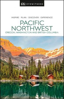 DK Eyewitness Pacific Northwest: Oregon, Washington and British Columbia (Travel Guide)