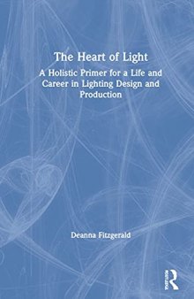 The Heart of Light: A Holistic Primer for a Life and Career in Lighting Design and Production