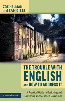 The Trouble with English and How to Address It: A Practical Guide to Implementing a Concept-Led Curriculum