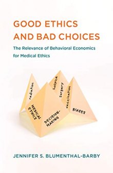 Good Ethics and Bad Choices: The Relevance of Behavioral Economics for Medical Ethics