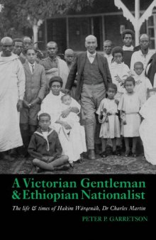 A Victorian Gentleman and Ethiopian Nationalist: The Life and Times of Hakim Wärqenäh, Dr. Charles Martin
