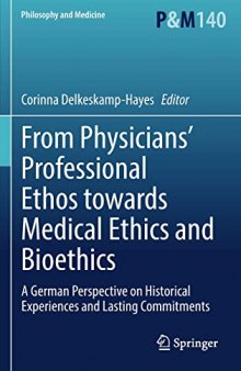 From Physicians’ Professional Ethos towards Medical Ethics and Bioethics: A German Perspective on Historical Experiences and Lasting Commitments