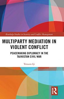 Multiparty Mediation in Violent Conflict: Peacemaking Diplomacy in the Tajikistan Civil War