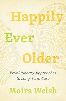 Happily Ever Older: Revolutionary Approaches to Long-Term Care