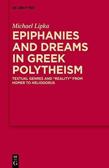 Epiphanies and Dreams in Greek Polytheism: Textual Genres and 'Reality' from Homer to Heliodorus