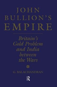 John Bullion's Empire: Britain's Gold Problem and India Between the Wars