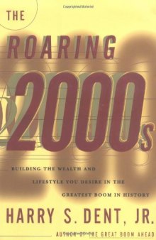 The Roaring 2000’s_Building the Wealth and Lifestyle You Desire in the Greatest Boom in History